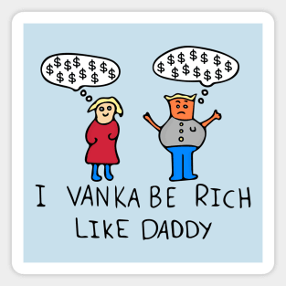 I Vanka Be Rich Like Daddy Magnet